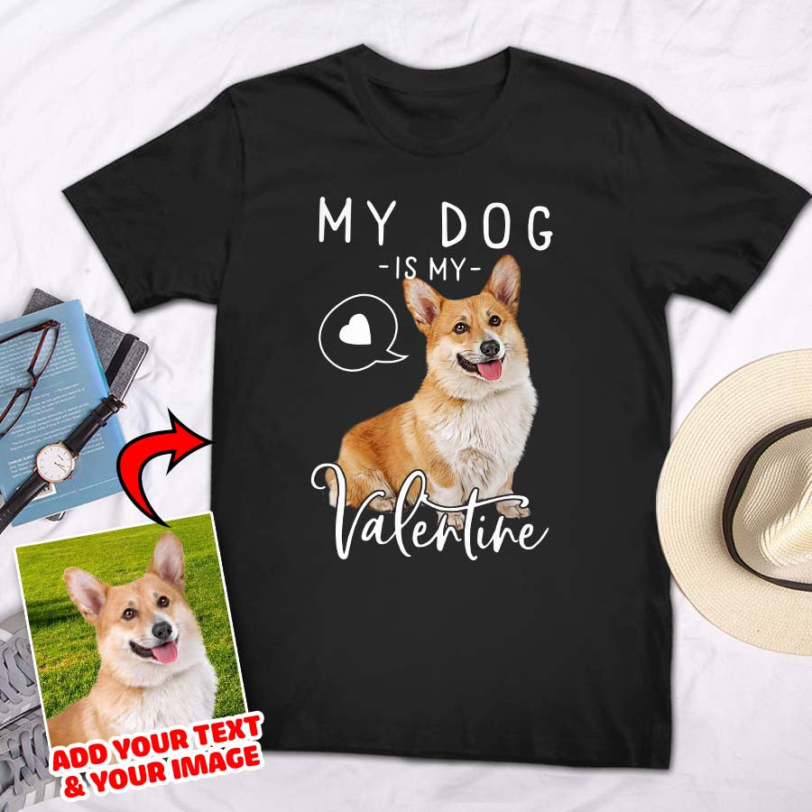 My Dog Is My Valentine Custom Pet T-shirt - Noble Pawtrait