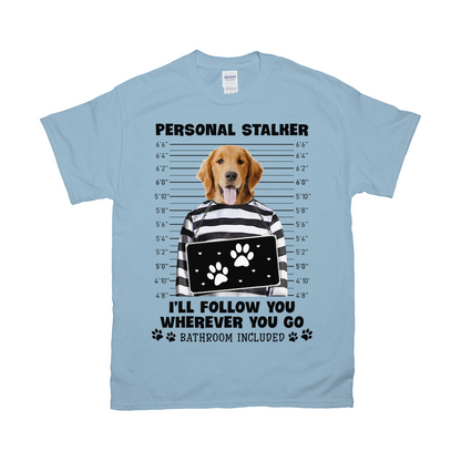 Personal Stalker Will Follow You Wherever You Go Custom Pet Unisex T-shirt - Noble Pawtrait