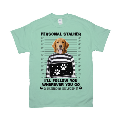 Personal Stalker Will Follow You Wherever You Go Custom Pet Unisex T-shirt - Noble Pawtrait