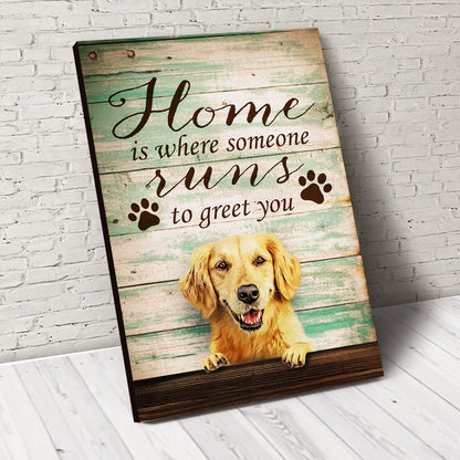 Home Is Where Someone Runs To Greet You Custom Pet Portrait Canvas - Noble Pawtrait