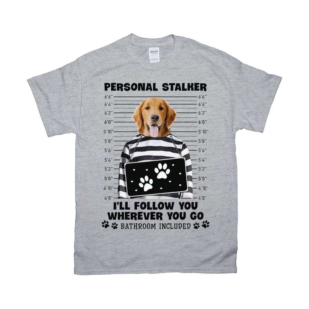 Personal Stalker Will Follow You Wherever You Go Custom Pet Unisex T-shirt - Noble Pawtrait